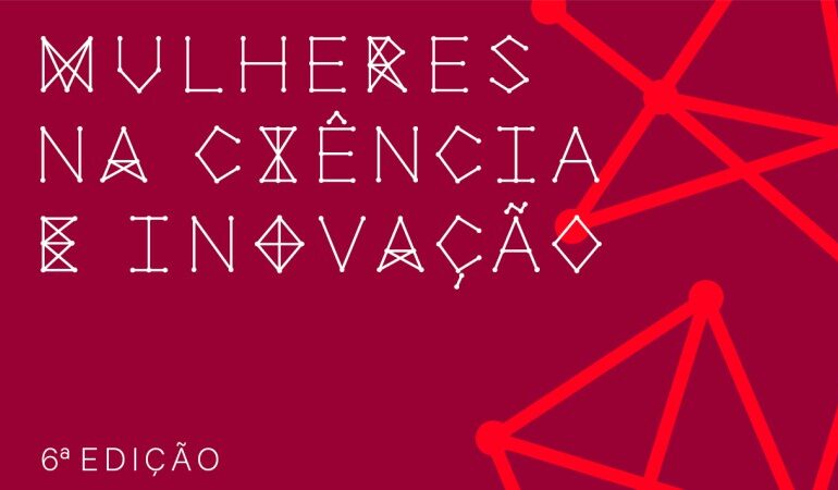 Mulheres na Ciência e Inovação – 6ª edição