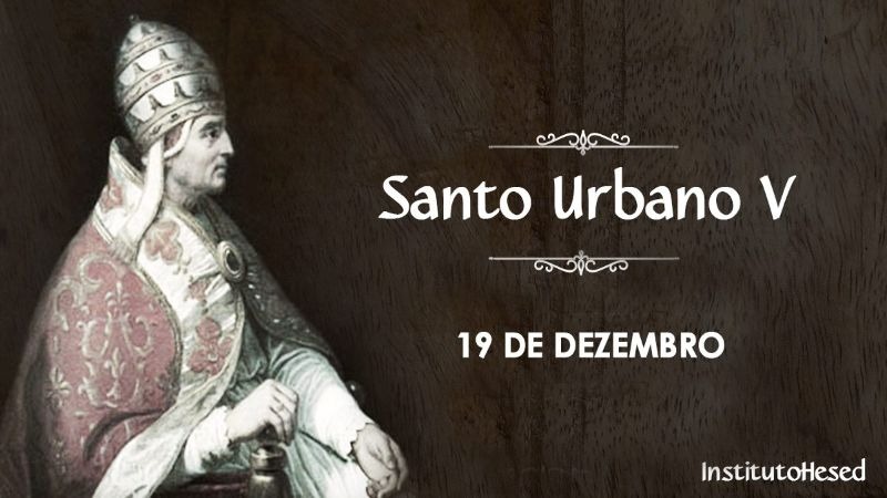 Hoje, quinta celebra o Dia do Santo Urbano V